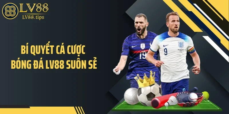 Cá Cược Bóng Đá Tại LV88 - Cách Theo Dõi Trận Đấu Thú Vị Bí quyết cá cược bóng đá LV88 suôn sẻ